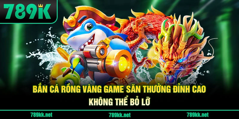 Bắn Cá Rồng Vàng