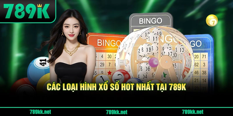 Các Loại Hình Xổ Số Hot Nhất Tại 789K